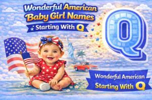 110+ Wonderful American Baby Girl Names Starting With Q