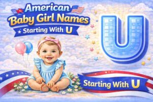 105+ Beautiful & Unique American Baby Girl Names Starting With U