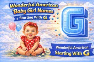 130+ Wonderful American Baby Girl Names Starting With G
